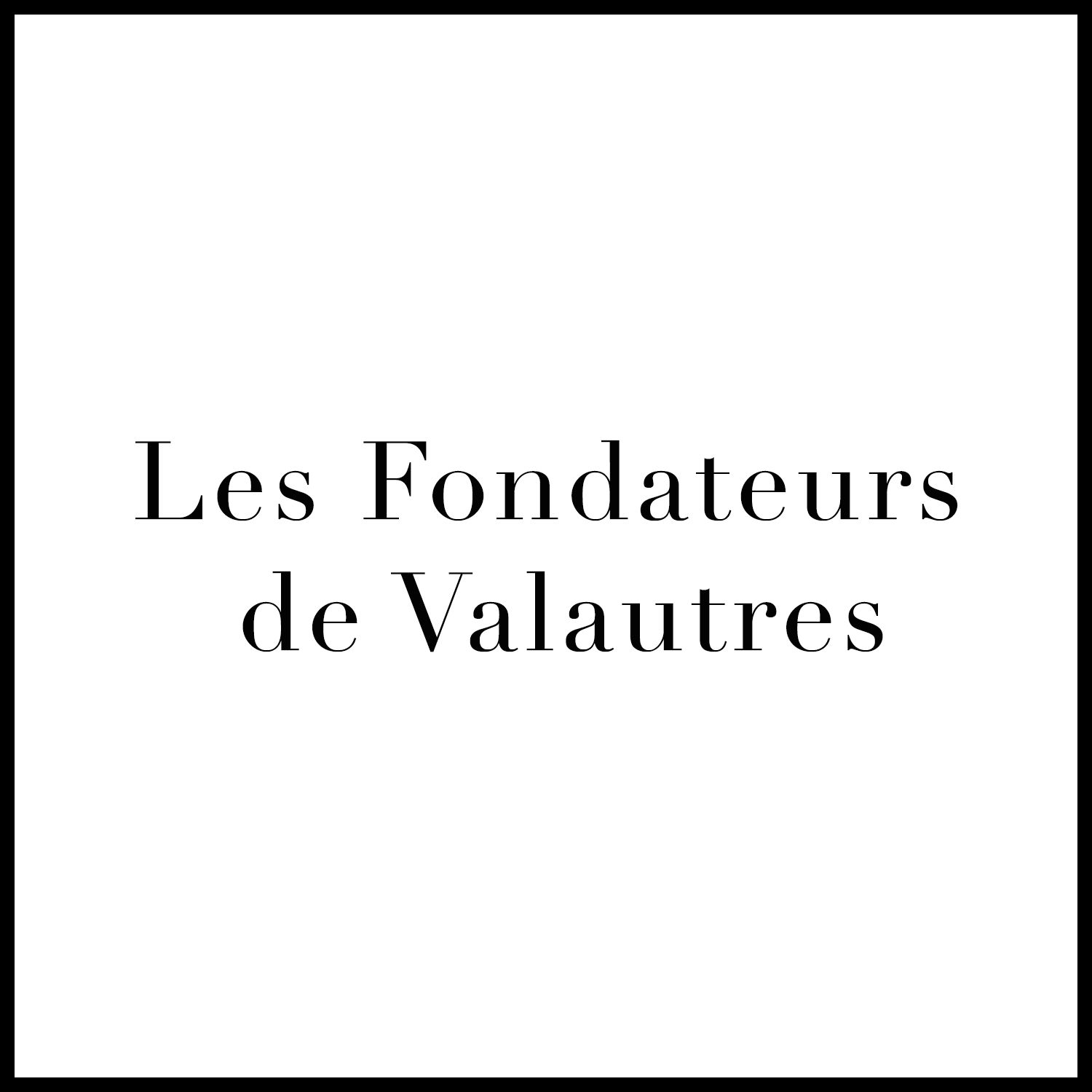 🏛️ Les Fondateurs de Valautres